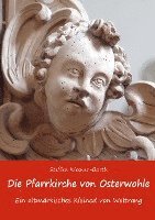 Die Pfarrkirche von Osterwohle - Ein altmärkisches Kleinod von Weltrang 1