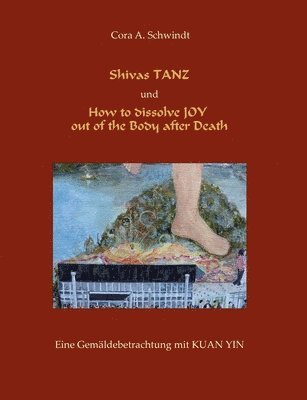 Shivas Tanz und How to dissolve JOY out of the Body after Death 1