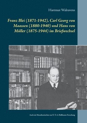 bokomslag Franz Blei (1871-1942), Carl Georg von Maassen (1880-1940) und Hans von Müller (1875-1944) im Briefwechsel