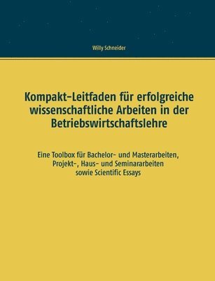Willy Schneider - Kompakt-Leitfaden für erfolgreiche wissenschaftliche Arbeiten in der Betriebswirtschaftslehre, Häftad