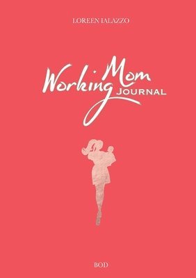 Loreen Ialazzo - Working Mom Journal, Häftad