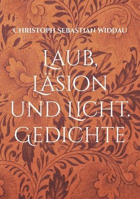 Christoph Sebastian Widdau - Laub, Läsion und Licht, Häftad