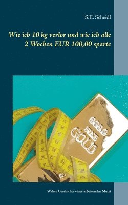 bokomslag Wie ich 10 kg verlor und wie ich alle 2 Wochen EUR 100,00 sparte