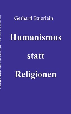 Humanismus statt Religionen 1