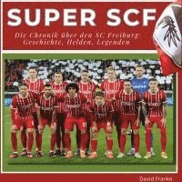 bokomslag Super SCF - <br> Die Chronik über den SC Freiburg