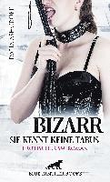 bokomslag Bizarr - Sie kennt keine Tabus | Erotischer SM-Roman