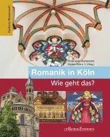 Gabriele Oepen-Domschky, Markus Eckstein, Förderverein Romanische Kirchen Köln E. V. - Romanik in Köln - Wie geht das?, Inbunden