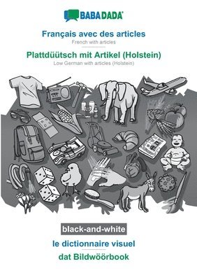 BABADADA black-and-white, Franais avec des articles - Plattdtsch mit Artikel (Holstein), le dictionnaire visuel - dat Bildwrbook 1