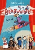 Sabine Ludwig - Miss Braitwhistle 3. Miss Braitwhistle hebt ab, Inbunden