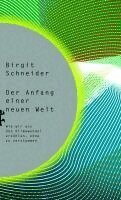 Birgit Schneider - Der Anfang einer neuen Welt, Inbunden