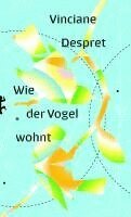 Vinciane Despret - Wie der Vogel wohnt, Inbunden