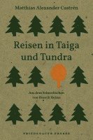Matthias Alexander Castrén, Klaus-Jürgen Liedtke - Reisen in Taiga und Tundra, Inbunden