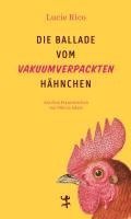 Lucie Rico - Die Ballade vom vakuumverpackten Hähnchen, Inbunden