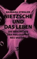 Barbara Stiegler - Nietzsche und das Leben, Inbunden