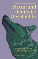 Julia Voss, Raphael Gross, Judith Schalansky - Natur und deutsche Geschichte, Inbunden