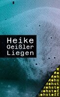 Heike Geißler - Liegen, Häftad