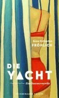 Anna Katharina Fröhlich - Die Yacht, Inbunden