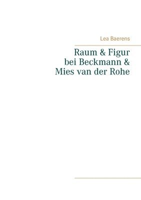 Raum und Figur bei Beckmann und Mies van der Rohe 1