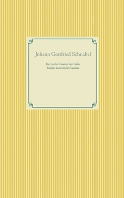 Johann Gottfried Schnabel - im Irr-Garten der Liebe herum taumelnde Cavalier, Häftad