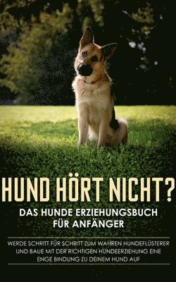 Hund hört nicht? Das Hunde Erziehungsbuch für Anfänger