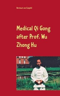 bokomslag Medical Qi Gong after Prof. Wu Zhong Hu