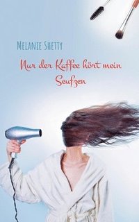 bokomslag Nur der Kaffee hrt mein Seufzen