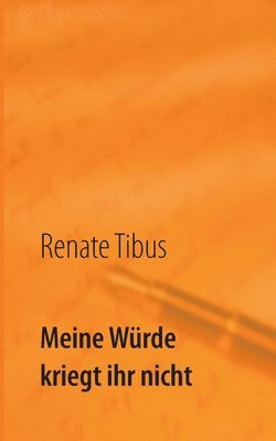 Renate Tibus - Meine Würde kriegt ihr nicht, Häftad