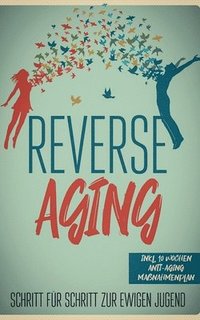 bokomslag Reverse Aging - Schritt fr Schritt zur ewigen Jugend