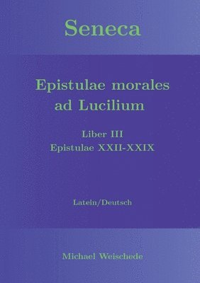 Michael Weischede - Seneca - Epistulae morales ad Lucilium - Liber III Epistulae XXII-XXIX, Häftad