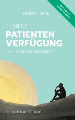 bokomslag Ich habe eine Patientenverfgung - eine richtige Entscheidung?