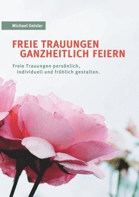 Freie Trauungen ganzheitlich feiern 1