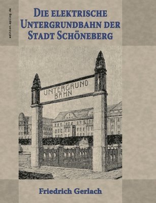 Friedrich Gerlach, Ronald Hoppe - elektrische Untergrundbahn der Stadt Schöneberg, Häftad