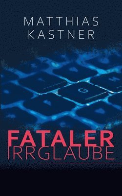 Matthias Kastner - Fataler Irrglaube, Häftad