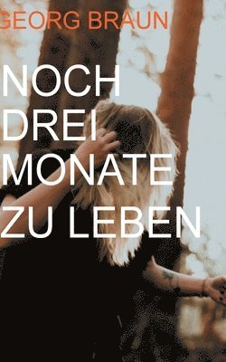 Georg Braun - Nur drei Monate zu leben, Häftad