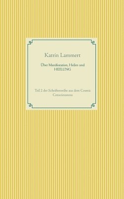 Über Manifestation, Heilen und HEILUNG