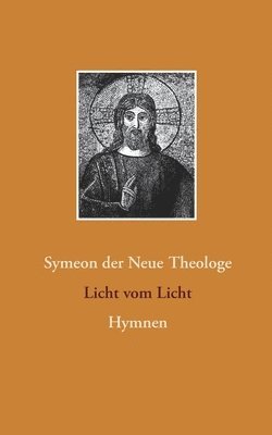 Symeon Der Neue Theologe, Symeon der Neue Theologe, Detlef Weigt - Licht vom Licht, Häftad