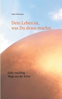 Dein Leben ist, was Du draus machst 1