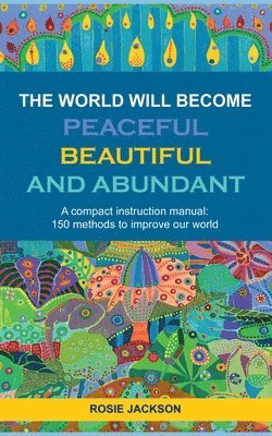 Rosie Jackson - World will become Peaceful, Beautiful and Abundant, Häftad