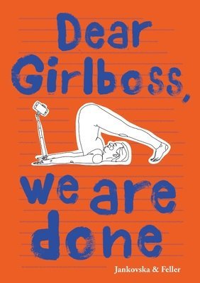 Bianca Jankovska, Julia Feller - Dear Girlboss, we are done, Häftad