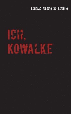 Ich, Kowalke