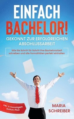 Maria Schreiber - Einfach Bachelor! - Gekonnt zur erfolgreichen Abschlussarbeit, Häftad