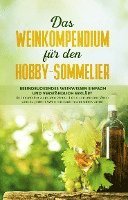 bokomslag Das Weinkompendium für den Hobby-Sommelier: Beeindruckendes Weinwissen einfach und verständlich erklärt - So finden Sie zu jedem Gericht den passenden Wein und zu jedem Wein ein fachmännisches Urteil