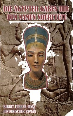 Birgit Furrer-Linse - Ägypter gaben ihr den Namen Nofretete, Häftad