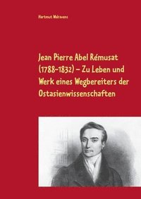 bokomslag Jean Pierre Abel Rmusat (1788-1832) Zu Leben und Werk eines Wegbereiters der Ostasienwissenschaften