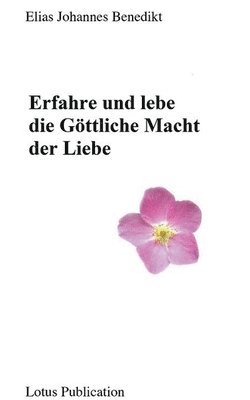 Erfahre und lebe die Gttliche Macht der Liebe ... 1