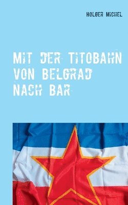 Mit der Titobahn von Belgrad nach Bar 1