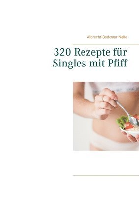 bokomslag 320 Rezepte fr Singles mit Pfiff