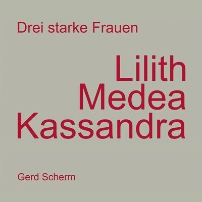 Drei starke Frauen - Lilith Medea Kassandra 1