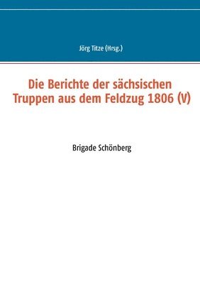 bokomslag Die Berichte der sachsischen Truppen aus dem Feldzug 1806 (V)