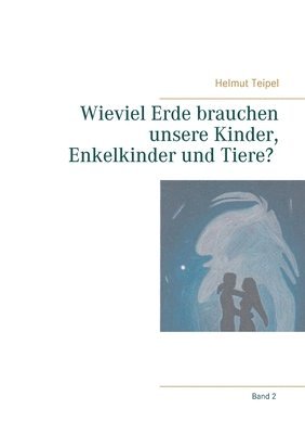 bokomslag Wieviel Erde brauchen unsere Kinder, Enkelkinder und Tiere?